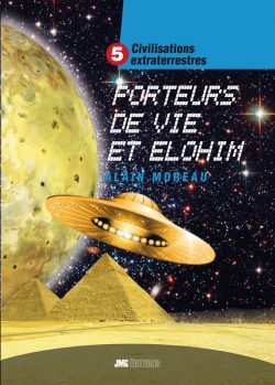 Civilisations extraterrestres – Tome V – Porteurs de Vie et Elohim