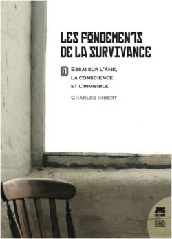 Les Fondements de la Survivance – Essai sur l’âme, la conscience et l’invisible – Tome 1