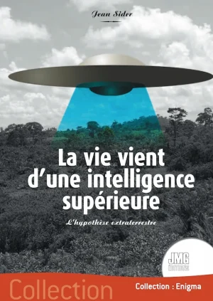 Couverture du livre « La vie vient d&rsquo;une intelligence supérieure », JMG Éditions