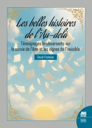 Couverture du livre « Les belles histoires de l’Au-delà Témoignages bouleversants sur la survie de l’âme et les signes de l’invisible », JMG Éditions