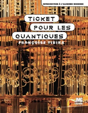 Couverture du livre « Ticket pour les Quantiques, Introduction à l’alchimie moderne », JMG Éditions