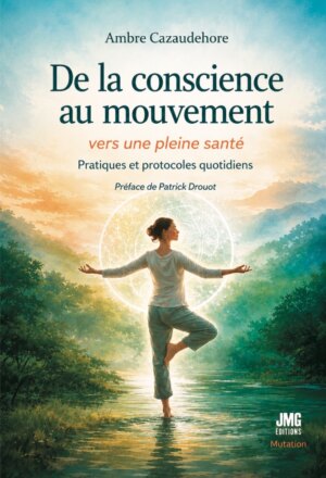 Couverture de De la conscience au mouvement… vers une pleine santé : Tome 2, Pratiques et protocoles quotidiens